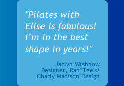 Pilates with Elise is fabulous!  I’m in the best shape in years!